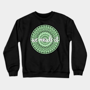 We Made It Crewneck Sweatshirt